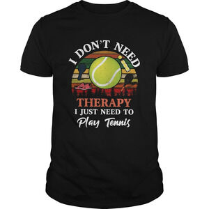 Dont Need Therapy Need To Play TennisShirt